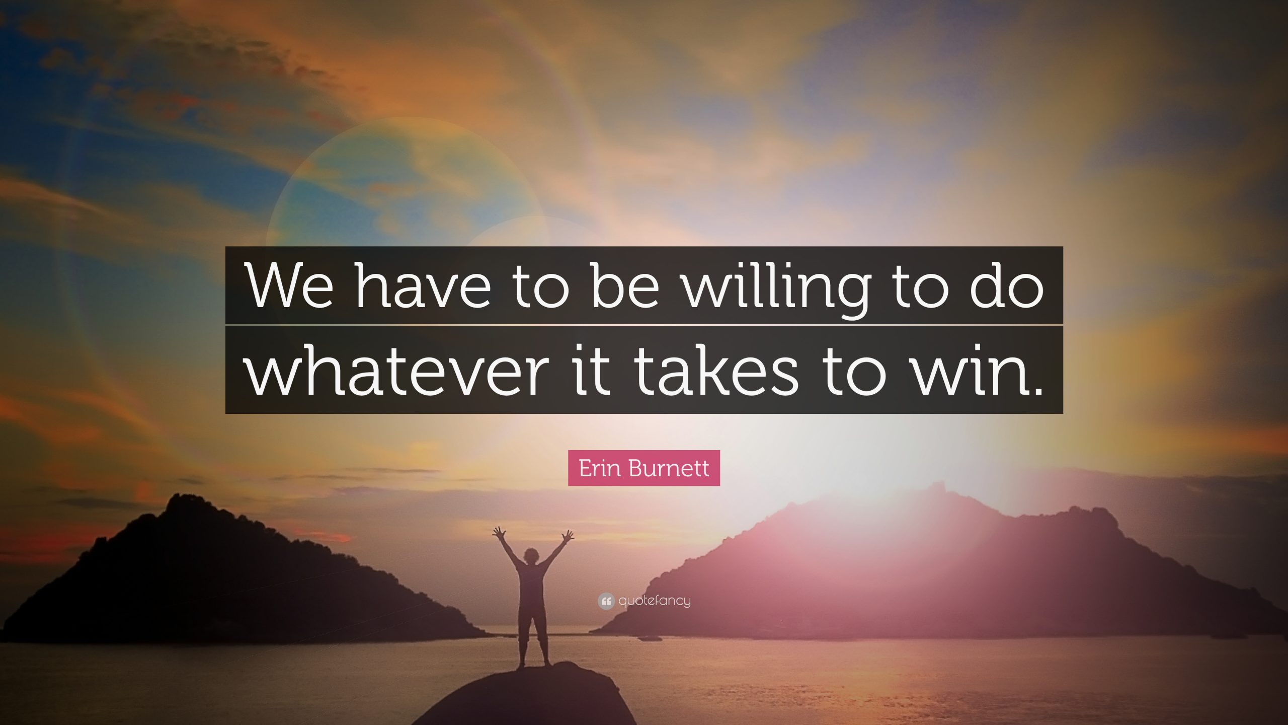 Are You Willing To Do Whatever It Takes?
